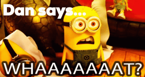 A Picture Of A Minion With The Words Dan Says Whaaaaat GIF
