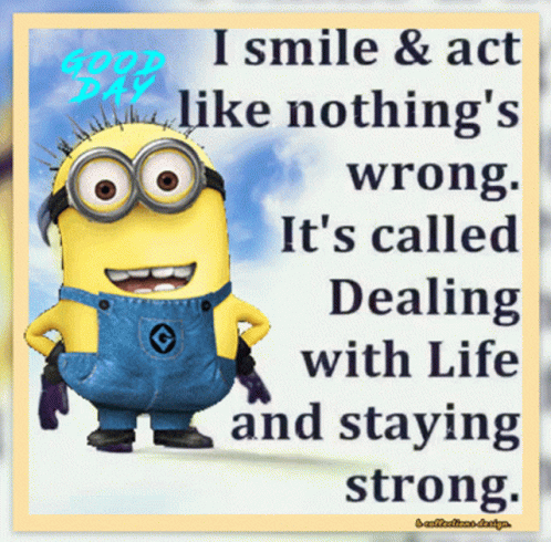 A Picture Of A Minion With The Words " I Smile And Act Like Nothing 'S Wrong " GIF