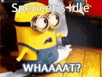 A Picture Of A Minion With The Words Spencer 'S Idle Whaaat GIF