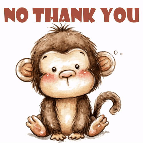 a picture of a monkey with the words " no thank you " below it