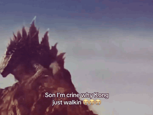 A Picture Of A Monster With A Caption That Says Son I 'M Crine Why Kong Just Walkin GIF