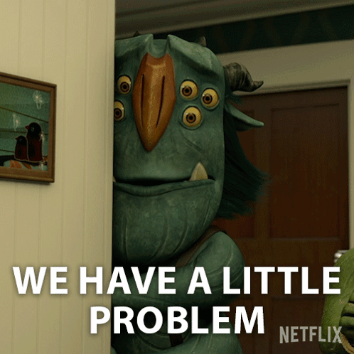 A Picture Of A Monster With The Words We Have A Little Problem GIF