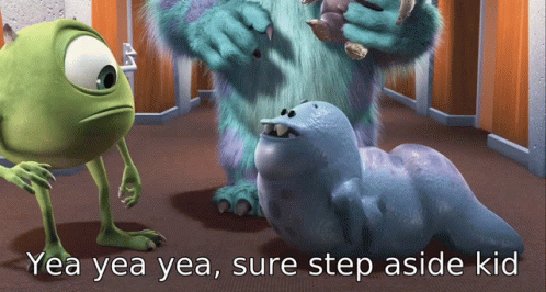 A Picture Of A Monsters Inc Movie With The Caption Yea Yea Yea Sure Step Aside Kid GIF