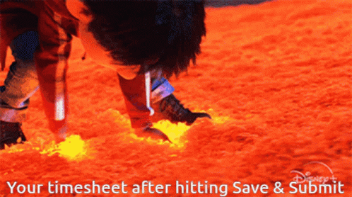A Picture Of A Person Crawling Through Lava With The Words " Your Timesheet After Hitting Save & Submit " GIF