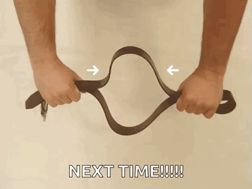 A Picture Of A Person Holding A Belt With The Words Next Time Written On The Bottom GIF