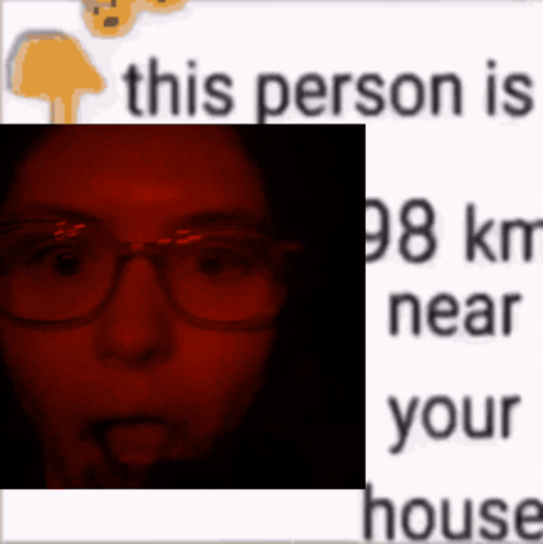 A Picture Of A Person Wearing Glasses With The Words This Person Is 98 Km Near Your House GIF
