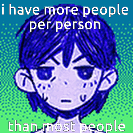 A Picture Of A Person With The Words " I Have More People Per Person Than Most People " On It GIF