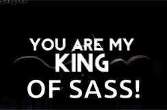 A Picture Of A Person With The Words `` You Are My King Of Sass '' Written On It . GIF