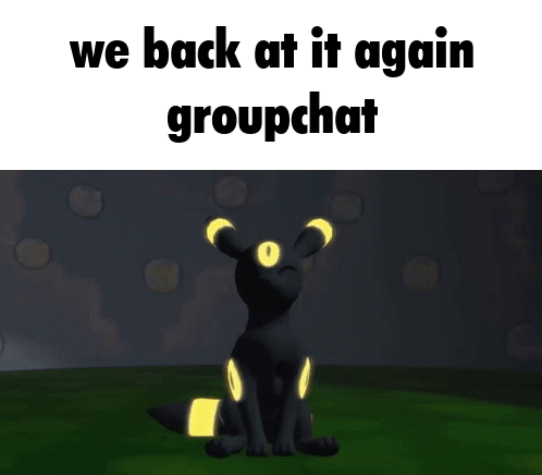 A Picture Of A Pokemon With The Words " We Back At It Again Groupchat " Above It GIF