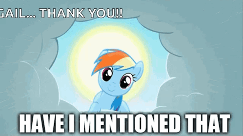 A Picture Of A Pony With The Words " Have I Mentioned That " GIF