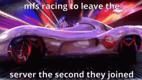 A Picture Of A Racing Car With A Caption That Says Mfs Racing To Leave The Server The Second They Joined GIF
