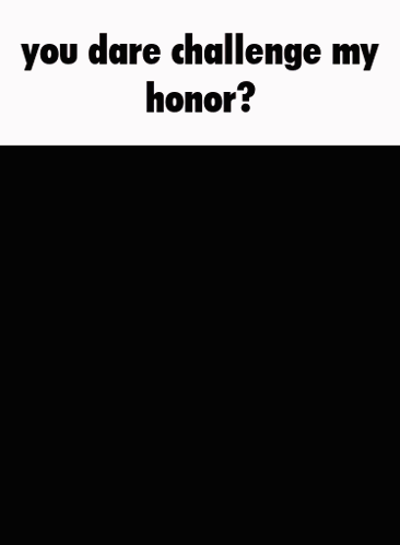 A Picture Of A Red Object With The Words " You Dare Challenge My Honor " Above It GIF