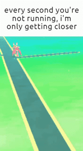 A Picture Of A Road With The Words Every Second You 'Re Not Running , I 'M Only Getting Closer GIF