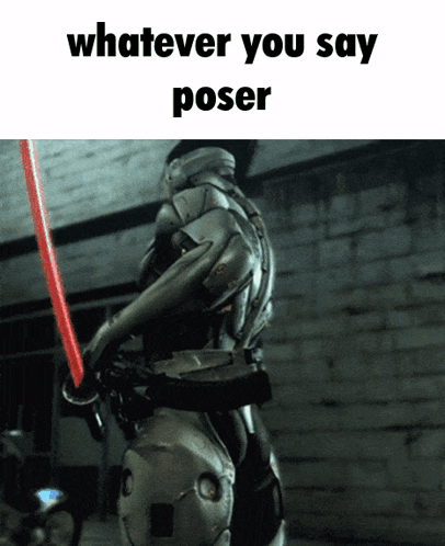 A Picture Of A Robot Holding A Red Light Saber With The Words Whatever You Say Poser Below It GIF