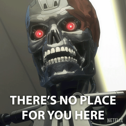 A Picture Of A Robot With Red Eyes And The Words There 'S No Place For You Here GIF