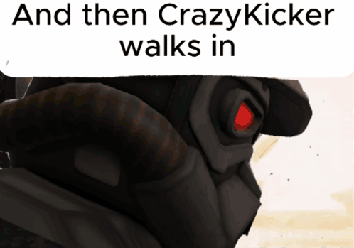A Picture Of A Robot With The Words And Then Crazy Kicker Walks In GIF