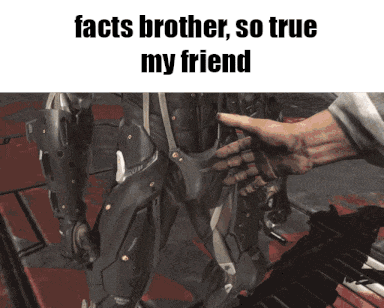 a picture of a robot with the words " facts brother so true my friend " on it