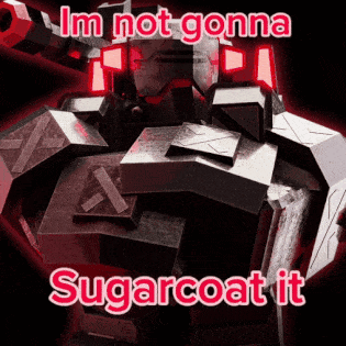 A Picture Of A Robot With The Words Im Not Gonna Sugarcoat It GIF