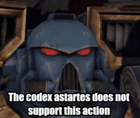 A Picture Of A Robot With The Words " The Codex Astartes Does Not Support This Action " Below It GIF