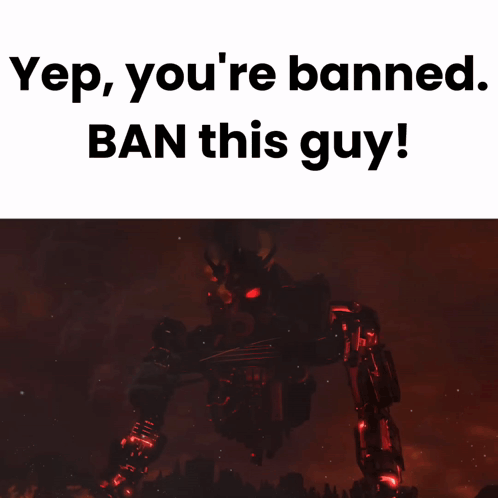 A Picture Of A Robot With The Words " Yep You 'Re Banned Ban This Guy " GIF