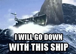 A Picture Of A Ship In The Ocean With The Words I Will Go Down With This Ship . GIF
