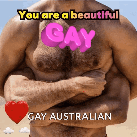 a picture of a shirtless man with the words " you are a beautiful gay gay australian " on his chest