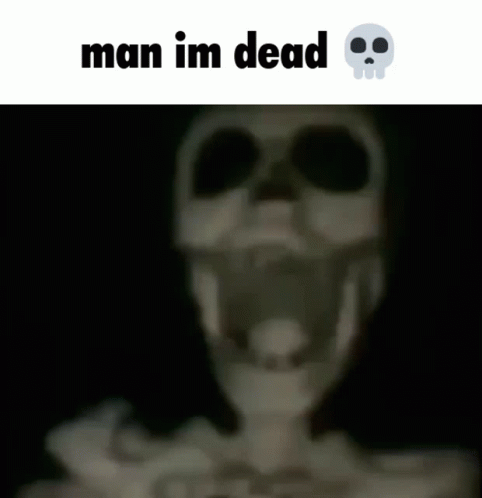 A Picture Of A Skeleton With Its Mouth Open And The Words Man Im Dead Above It GIF