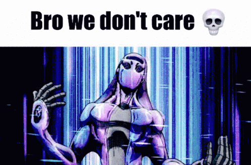 a picture of a skeleton with the words bro we don 't care