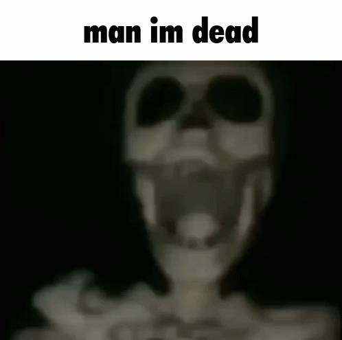 A Picture Of A Skeleton With The Words Man Im Dead Below It GIF