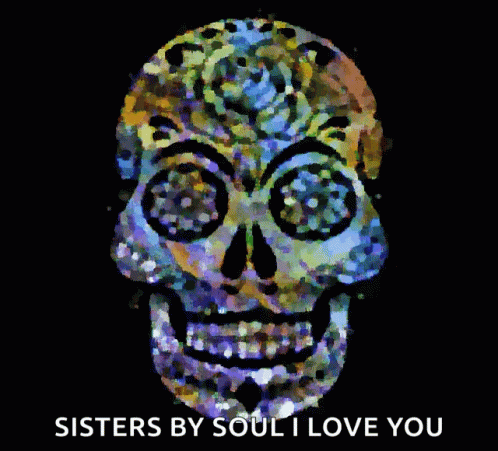 A Picture Of A Skull With The Words Sisters By Soul I Love You Below It GIF