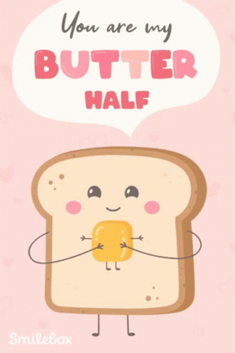 Slice Of Bread With Butter Saying You Are My Butter Half GIF
