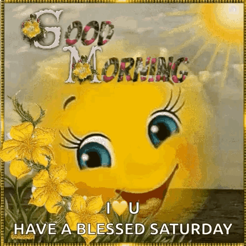 A Picture Of A Smiley Face With Flowers And The Words Good Morning I Love You Have A Blessed Saturday . GIF