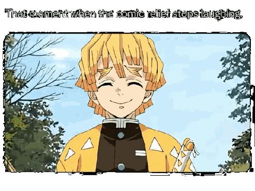 a picture of a smiling anime character with the words that moment when the comic relief stops laughing