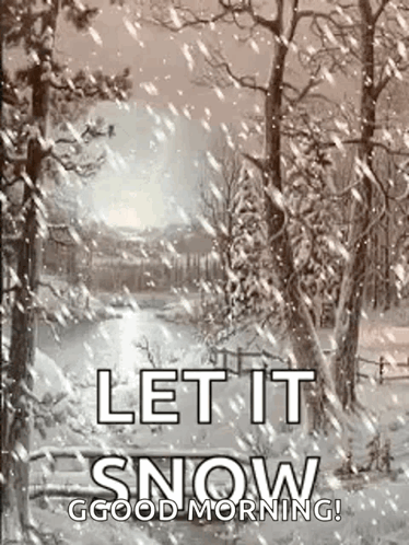 A Picture Of A Snowy Forest With The Words `` Let It Snow Good Morning '' GIF