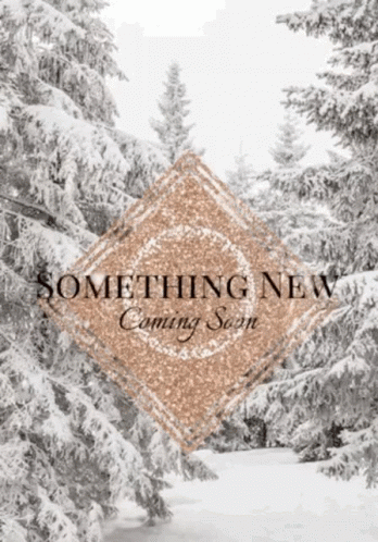 A Picture Of A Snowy Forest With The Words Something New Coming Soon On It GIF