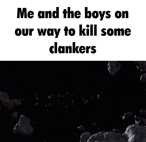 A Picture Of A Space Ship With The Words Me And The Boys On Our Way To Kill Some Clankers On The Bottom GIF