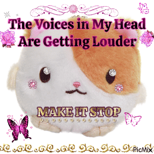 A Picture Of A Stuffed Animal That Says " The Voices In My Head Are Getting Louder Make It Stop " GIF