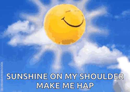 A Picture Of A Sun With A Smiley Face And The Words Sunshine On My Shoulder Make Me Hap GIF