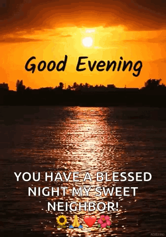 A Picture Of A Sunset Over A Body Of Water With The Words `` Good Evening You Have A Blessed Night My Sweet Neighbor '' GIF