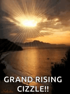 A Picture Of A Sunset Over A Body Of Water With The Words `` Grand Rising Cizzle ! '' GIF