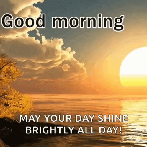 A Picture Of A Sunset Over The Ocean With The Words " Good Morning May Your Day Shine Brightly All Day " GIF
