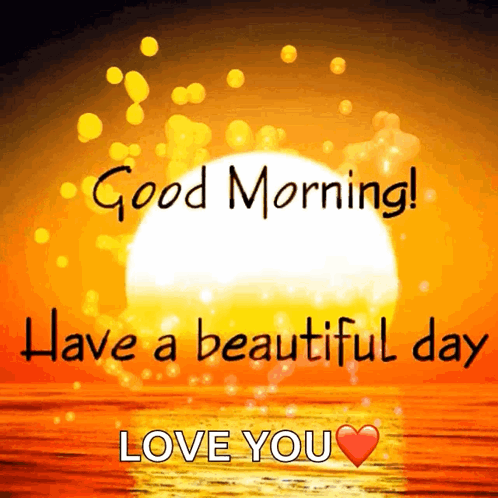A Picture Of A Sunset With The Words Good Morning Have A Beautiful Day Love You On It GIF