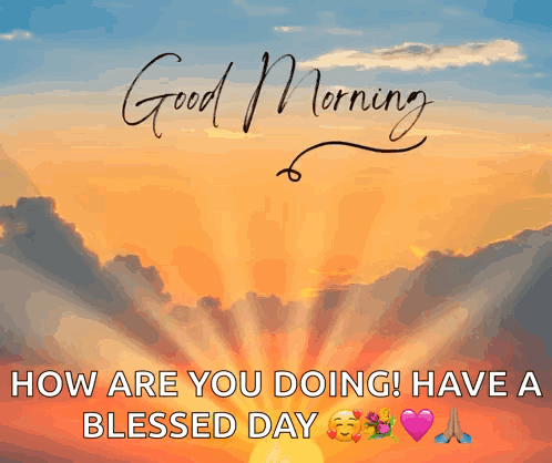 A Picture Of A Sunset With The Words " Good Morning How Are You Doing ! Have A Blessed Day " GIF