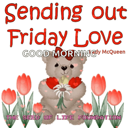 A Picture Of A Teddy Bear Holding Flowers With The Words Sending Out Friday Love Good Morning By Mcqueen GIF