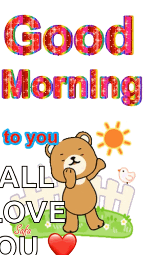 A Picture Of A Teddy Bear With The Words Good Morning To You All Love You GIF