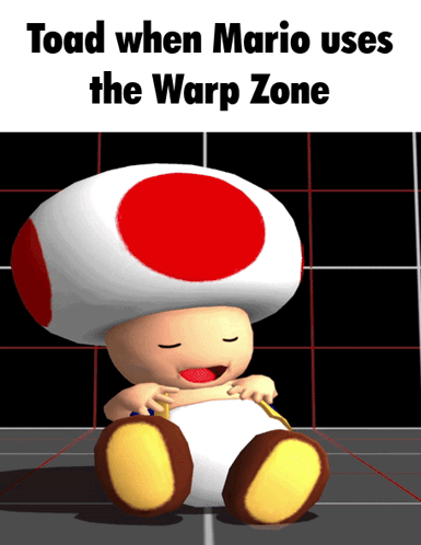 A Picture Of A Toad With The Words Toad When Mario Uses The Warp Zone GIF