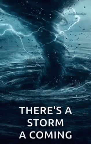 A Picture Of A Tornado In The Ocean With The Words There 'S A Storm A Coming GIF