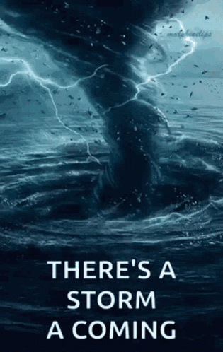 A Picture Of A Tornado In The Ocean With The Words There 'S A Storm A Coming GIF