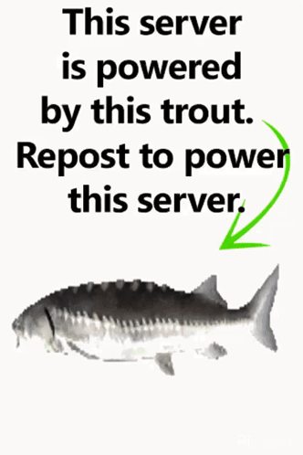 A Picture Of A Trout With The Words This Server Is Powered By This Trout Repost To Power This Server GIF