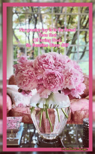 A Picture Of A Vase Of Pink Flowers With A Quote From St. Faustina Diary 507 GIF